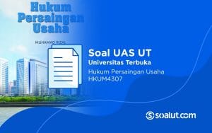 Soal UAS UT HKUM4307 Hukum Persaingan Usaha dan Kunci Jawaban