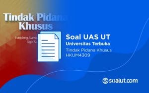 Soal UAS UT HKUM4309 Tindak Pidana Khusus dan Kunci Jawaban