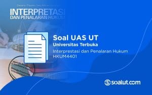 Soal UAS UT HKUM4401 Interpretasi dan Penalaran Hukum Beserta Kunci Jawaban