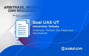 Soal UAS UT HKUM4409 Arbitrase, Mediasi, dan Negosiasi Beserta Kunci Jawaban