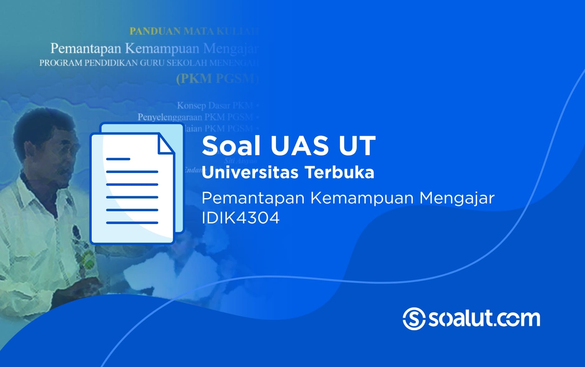Soal UAS UT IDIK4304 Pemantapan Kemampuan Mengajar (PKM PGSM) dan Kunci Jawaban