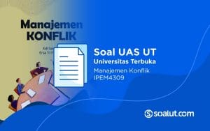 Soal UAS UT IPEM4309 Manajemen Konflik dan Kunci Jawaban
