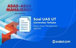 Soal UAS UT ISIP4111 Asas-asas Manajemen dan Kunci Jawaban