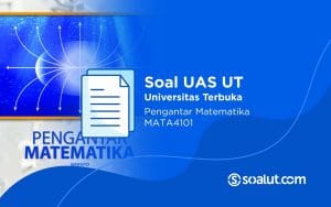 Soal UAS UT MATA4101 Pengantar Matematika dan Kunci Jawaban