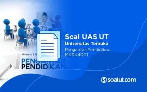 Soal UAS UT MKDK4001 Pengantar Pendidikan dan Kunci Jawaban