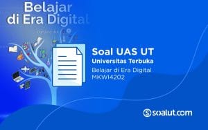 Soal UAS UT MKWI4202 Belajar di Era Digital dan Kunci Jawaban