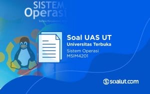 Soal UAS UT MSIM4201 Sistem Operasi dan Kunci Jawaban