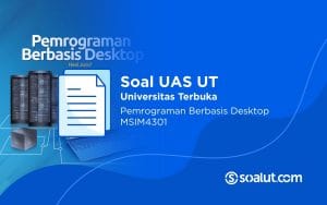 Soal UAS UT MSIM4301 Pemrograman Berbasis Desktop dan Kunci Jawaban