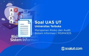 Soal UAS UT MSIM4305 Manajemen Risiko dan Audit Sistem Informasi Beserta Kunci Jawaban