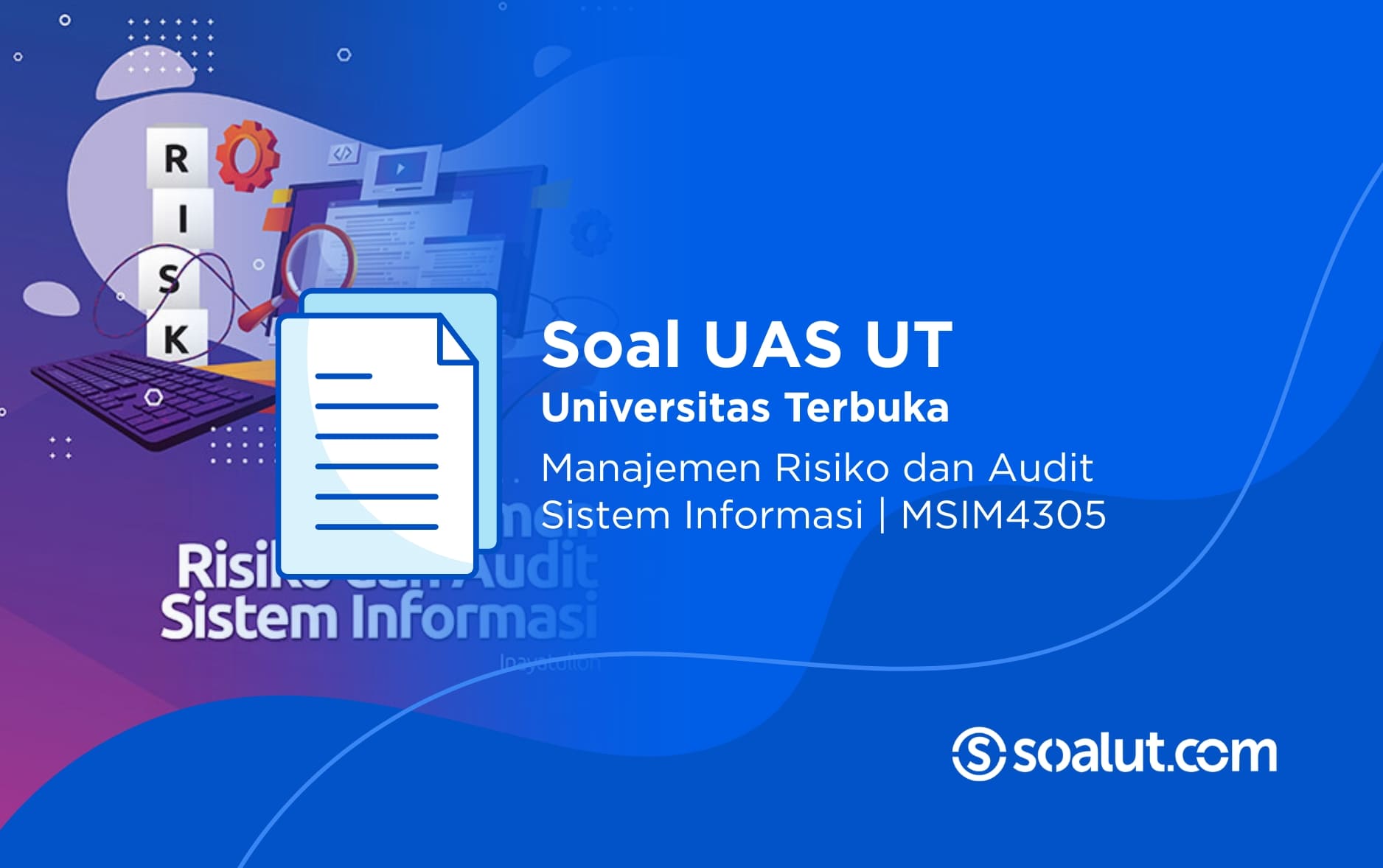 Soal UAS UT MSIM4305 Manajemen Risiko dan Audit Sistem Informasi Beserta Kunci Jawaban