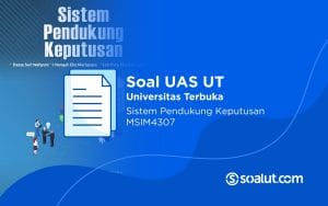 Soal UAS UT MSIM4307 Sistem Pendukung Keputusan dan Kunci Jawaban