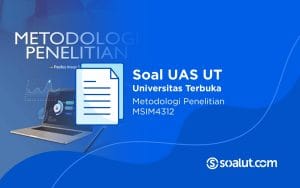 Soal UAS UT MSIM4312 Metodologi Penelitian dan Kunci Jawaban