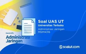 Soal UAS UT MSIM4316 Administrasi Jaringan dan Kunci Jawaban