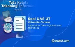 Soal UAS UT MSIM4402 Tata Kelola Teknologi Informasi dan Kunci Jawaban