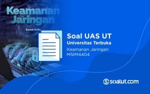 Soal UAS UT MSIM4404 Keamanan Jaringan dan Kunci Jawaban