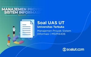 Soal UAS UT MSIM4406 Manajemen Proyek Sistem Informasi dan Kunci Jawaban