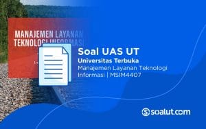 Soal UAS UT MSIM4407 Manajemen Layanan Teknologi Informasi dan Kunci Jawaban