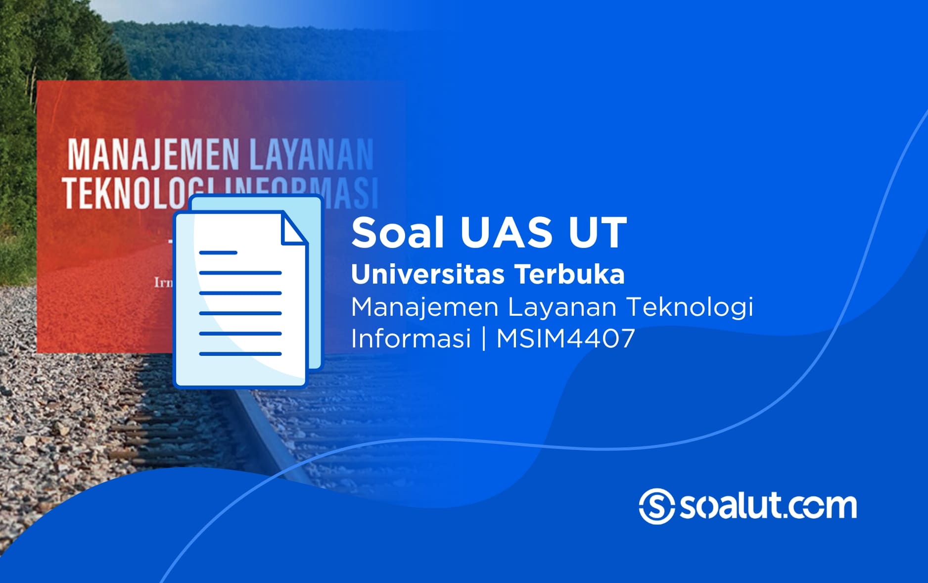 Soal UAS UT MSIM4407 Manajemen Layanan Teknologi Informasi dan Kunci Jawaban
