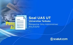Soal UAS UT PAJA3210 Pengantar Ilmu Administrasi dan Kunci Jawaban