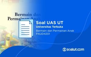 Soal UAS UT PAUD4201 Bermain dan Permainan Anak Beserta Kunci Jawaban