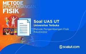 Soal UAS UT PAUD4202 Metode Pengembangan Fisik dan Kunci Jawaban