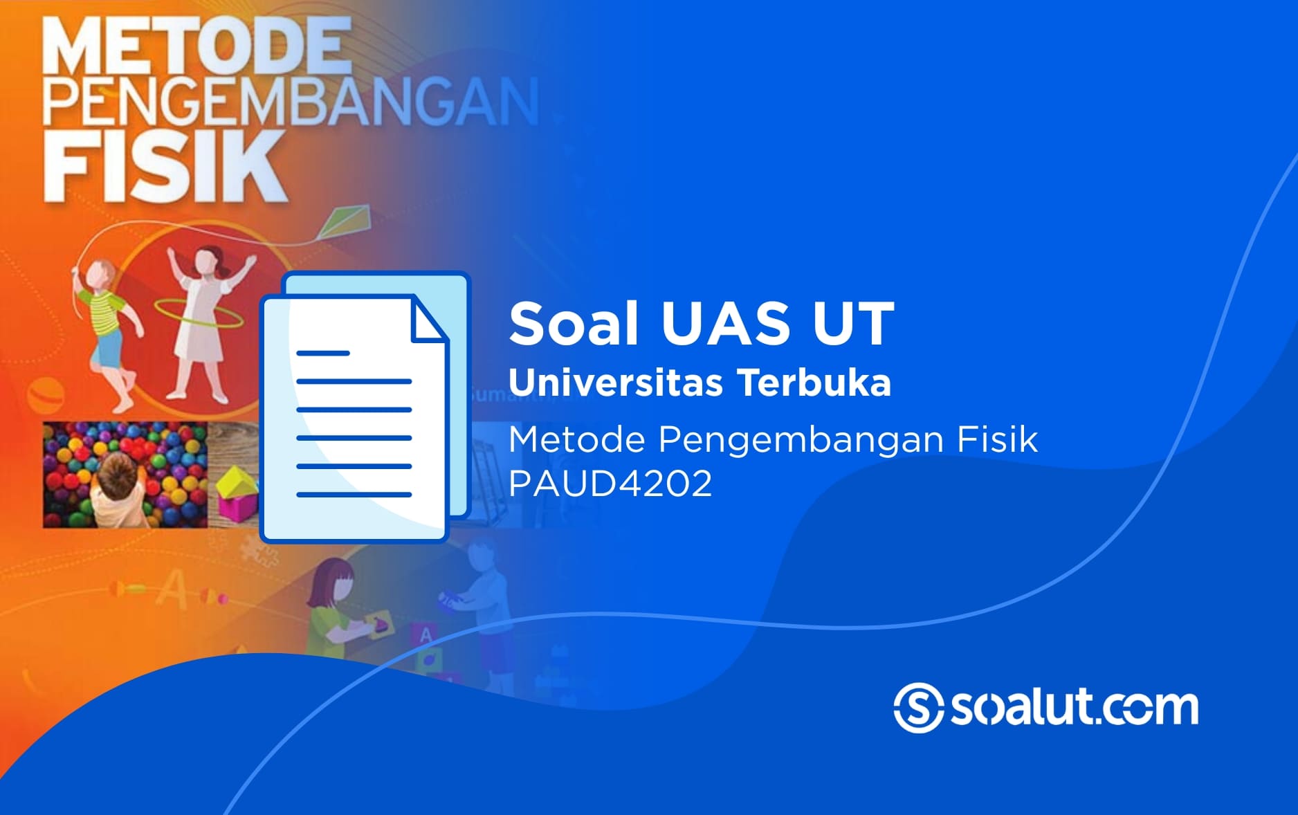 Soal UAS UT PAUD4202 Metode Pengembangan Fisik dan Kunci Jawaban