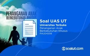 Soal UAS UT PAUD4208 Penanganan Anak Berkebutuhan Khusus dan Kunci Jawaban