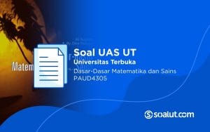 Soal UAS UT PAUD4305 Dasar-dasar Matematika dan Sains Beserta Kunci Jawaban