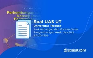 Soal UAS UT PAUD4306 Perkembangan dan Konsep Dasar Pengembangan AUD Beserta Kunci Jawaban