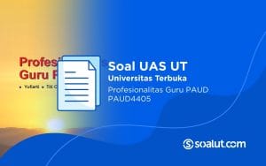 Soal UAS UT PAUD4405 Profesionalitas Guru PAUD dan Kunci Jawaban
