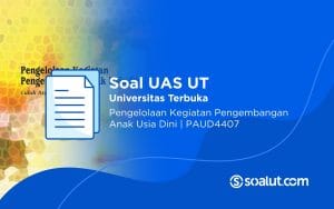 Soal UAS UT PAUD4407 Pengelolaan Kegiatan Pengembangan Anak Usia Dini dan Kunci Jawaban