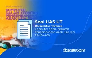 Soal UAS UT PAUD4408 Komputer dalam Kegiatan Pengembangan Anak Usia Dini dan Kunci Jawaban