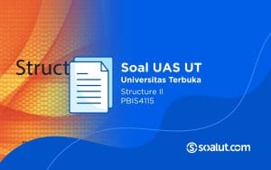 Soal UAS UT PBIS4115 Structure II dan Kunci Jawaban