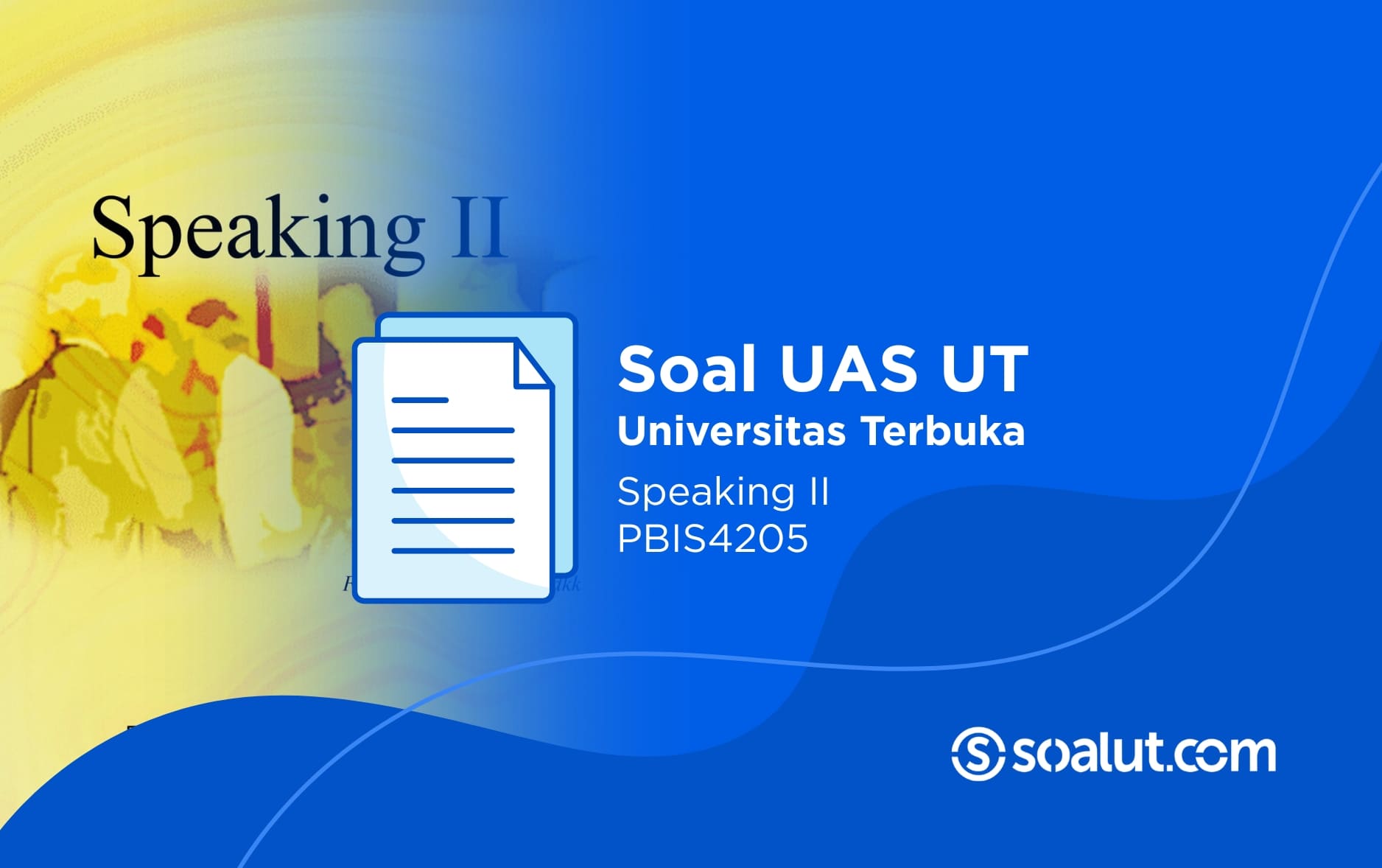 Soal UAS UT PBIS4205 Speaking II dan Kunci Jawaban