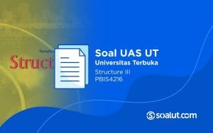 Soal UAS UT PBIS4216 Structure III dan Kunci Jawaban