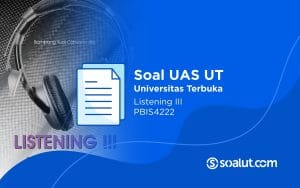 Soal UAS UT PBIS4222 Listening III dan Kunci Jawaban