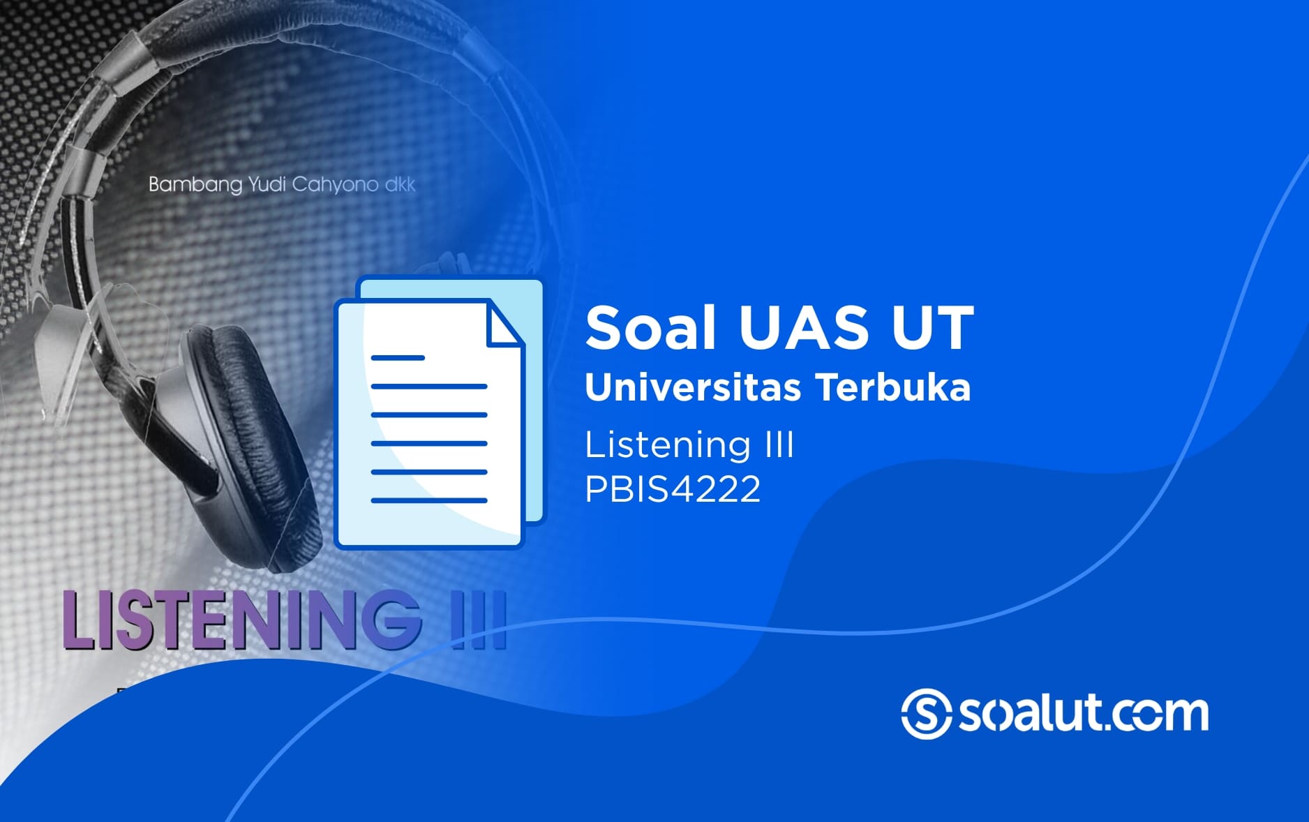 Soal UAS UT PBIS4222 Listening III dan Kunci Jawaban