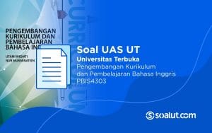 Soal UAS UT PBIS4303 Pengembangan Kurikulum dan Pembelajaran Bahasa Inggris Beserta Kunci Jawaban