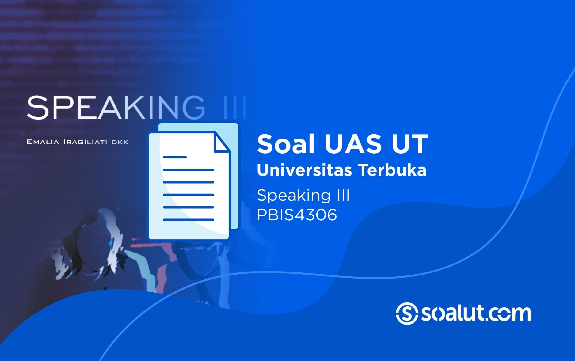 Soal UAS UT PBIS4306 Speaking III dan Kunci Jawaban