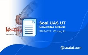 Soal UAS UT PBIS4313 Writing III dan Kunci Jawaban