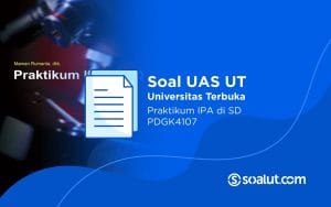 Soal UAS UT PDGK4107 Praktikum IPA di SD dan Kunci Jawaban