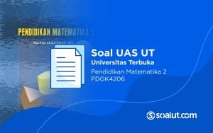 Soal UAS UT PDGK4206 Pendidikan Matematika II dan Kunci Jawaban