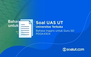 Soal UAS UT PDGK4304 Bahasa Inggris untuk Guru SD dan Kunci Jawaban