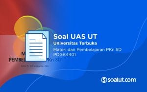 Soal UAS UT PDGK4401 Materi dan Pembelajaran PKn di SD dan Kunci Jawaban