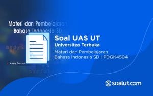 Soal UAS UT PDGK4504 Materi dan Pembelajaran Bahasa Indonesia SD Beserta Kunci Jawaban