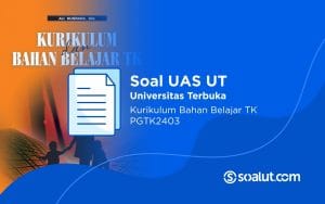 Soal UAS UT PGTK2403 Kurikulum dan Bahan Belajar TK Beserta Kunci Jawaban