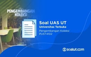 Soal UAS UT PUST4102 Pengembangan Koleksi dan Kunci Jawaban