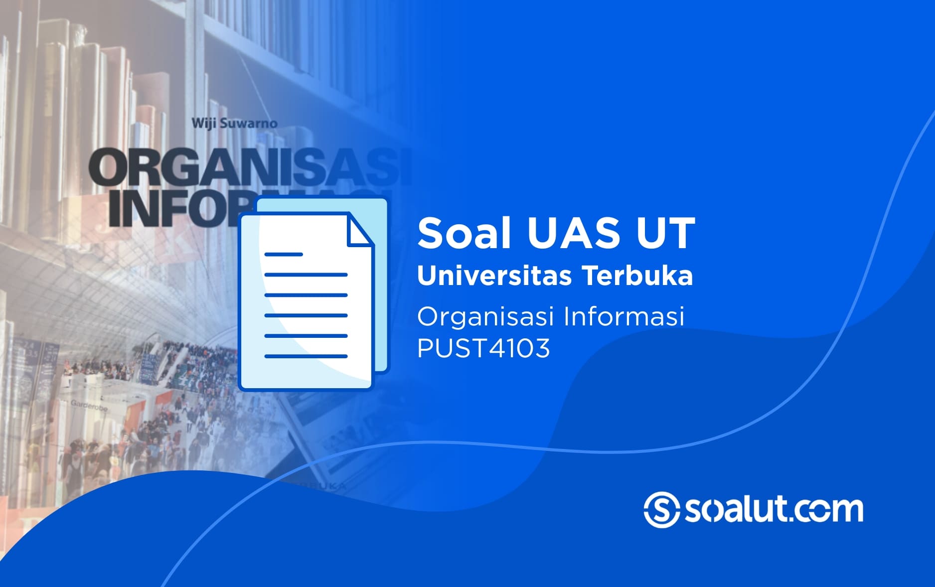Soal UAS UT PUST4103 Organisasi Informasi dan Kunci Jawaban