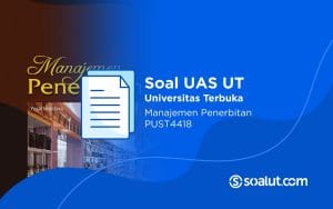 Soal UAS UT PUST4418 Manajemen Penerbitan dan Kunci Jawaban