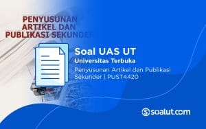Soal UAS UT PUST4420 Penyusunan Artikel dan Publikasi Sekunder Beserta Kunci Jawaban